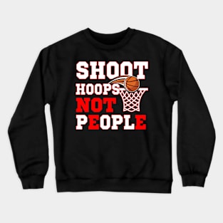 Shoot Hoops Not People Basketball Anti Gun Violence Crewneck Sweatshirt